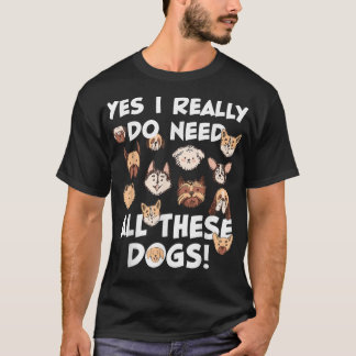 T-shirt Oui, j'ai vraiment besoin que tous ces chiens Seco