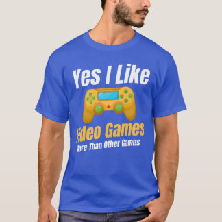 T-shirt Oui, j'aime les jeux vidéo plus que d'autres jeux 