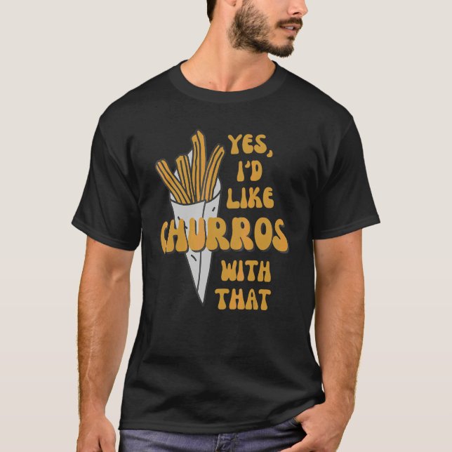 T-shirt Oui, J'Aimerais Des Churros Avec Ces Churros. (Devant)