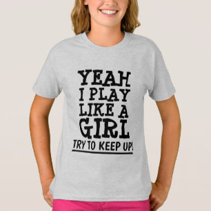 T-SHIRT OUI, JE JOUE COMME UNE FILLE, ESSAYE DE RESTER EN 