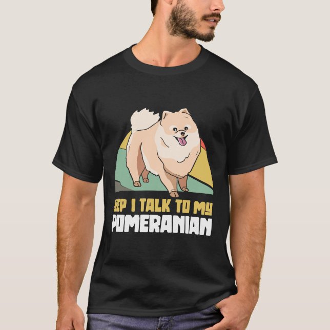 T-shirt Oui, Je Parle À Mon Chien Poméranien (Devant)
