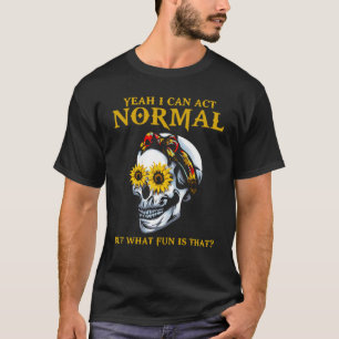 T-shirt Oui Je Peux Agir Sarcastique Normal Dire Crâne Sun
