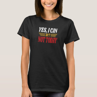 T-shirt Oui je peux mais pas aujourd'hui Sarcasme Citation