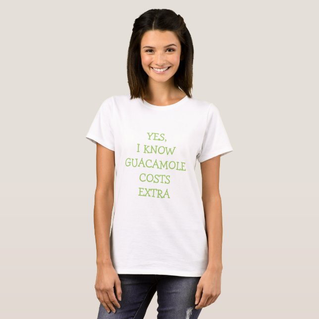 T-shirt Oui, je sais des coûts de guacamole extra (Devant entier)