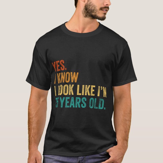 T-shirt Oui Je sais que j'ai l'air d'avoir 75 ans (Devant)