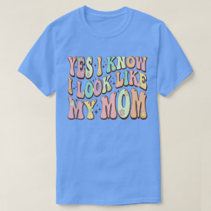 T-shirt Oui Je sais que j'ai l'air de la fête de ma mère S