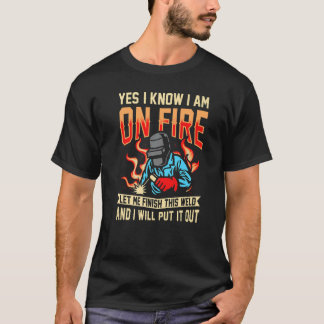 T-shirt oui je sais que je suis en feu soudage Flamme Meta