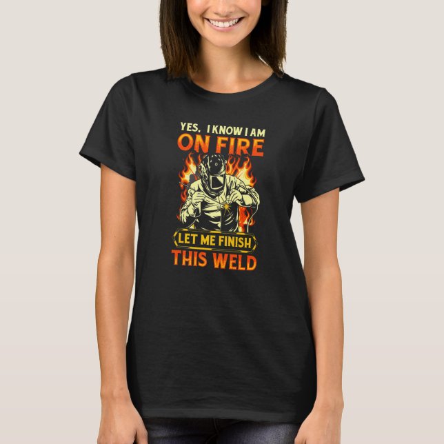 T-shirt oui je sais que je suis en feu soudage Flamme Meta (Devant)