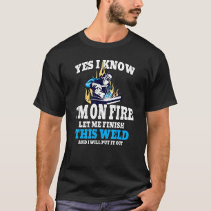 T-shirt oui je sais que je suis en feu soudage Flamme Meta