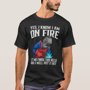 T-shirt Oui Je sais que je suis sur Fire Metal Worker Weld