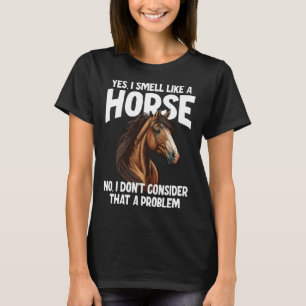 T-shirt Oui Je sens comme un cheval Non Je ne pense pas qu