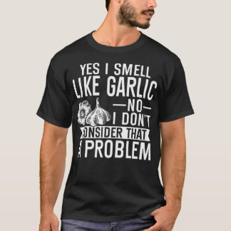 T-shirt Oui, je sens l'ail Non, je ne considère pas cela c