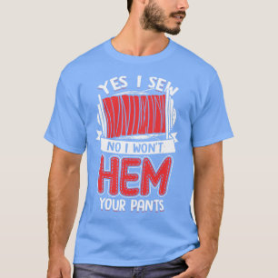 T-shirt Oui, Je Sew Non Je Ne Vais Pas Hémir Ton Pantalon