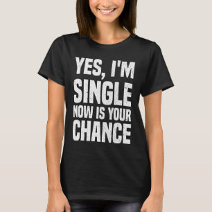 T-shirt Oui, je suis célibataire maintenant est votre chan