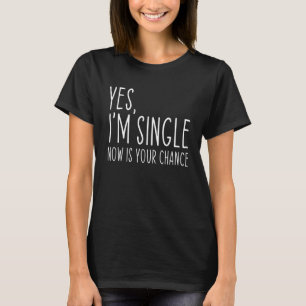 T-shirt Oui Je suis célibataire maintenant Votre chance es