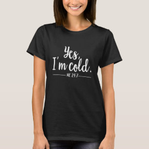 T-shirt Oui Je suis Cold Me 247 Toujours Froid Literally F