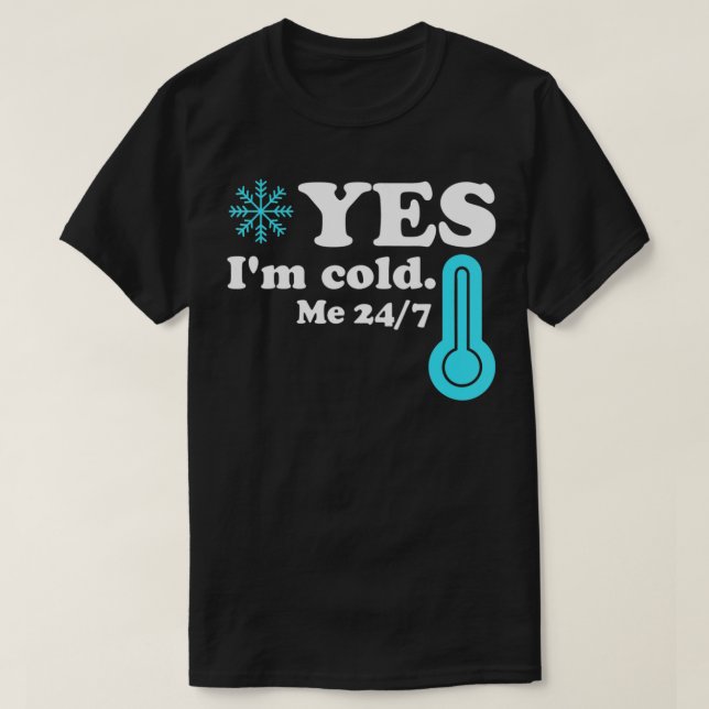 T-shirt Oui Je suis Cold Me 24 7 Citation drôle Sarcastiqu (Design devant)