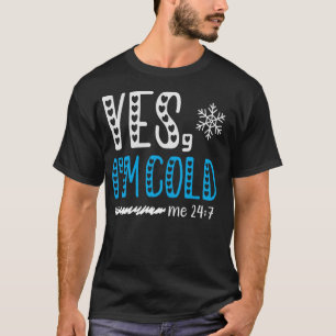 T-shirt Oui Je suis Cold Me 24 7 Je gèle toujours Citer