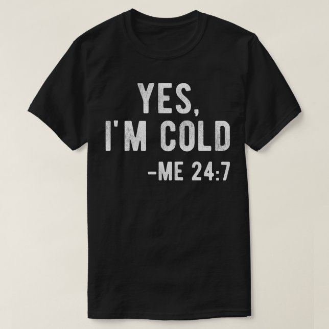 T-shirt Oui Je suis Froid Me 24 7 Drôle Literally Freezing (Design devant)