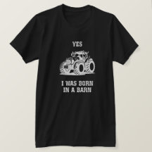 Oui, je suis né dans une grange Drôle de tracteur