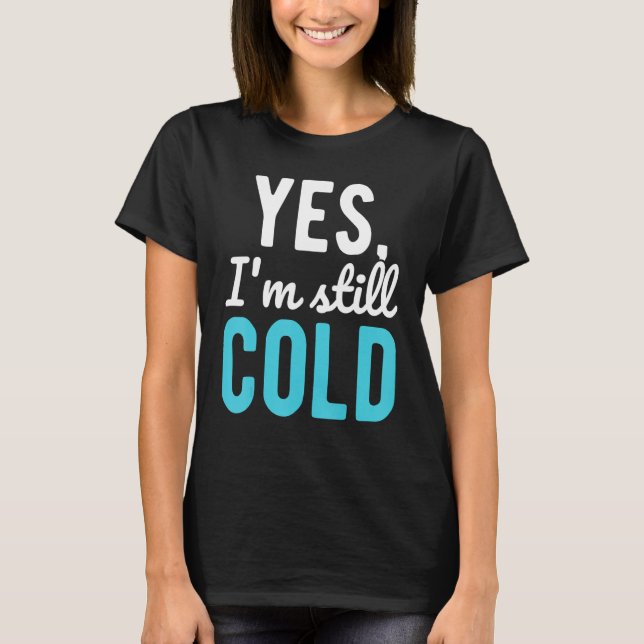 T-shirt Oui, je suis toujours à Cold Sayings sur l'hiver (Devant)