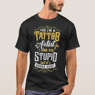 T-shirt Oui, je suis un artiste de tatouage, je peux faire