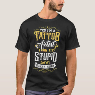 T-shirt Oui, je suis un artiste de tatouage, je peux faire