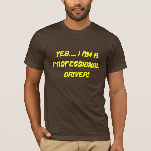 T-shirt Oui…. Je suis un conducteur professionnel ! (Devant)