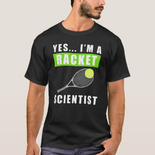 T-shirt Oui, je suis un scientifique de raquette - Citatio