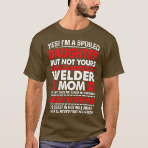 T-shirt Oui Je Suis Une Fille Gâchée De Welder Maman Fière