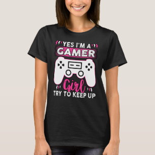 T-shirt Oui JE SUIS UNE Fille Gamer, Essayez de suivre   J