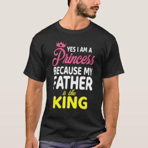 T-shirt Oui Je Suis Une Princesse Parce Que Mon Père Est L
