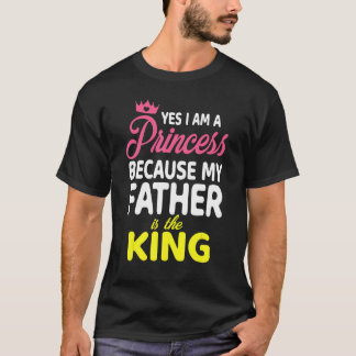 T-shirt Oui Je Suis Une Princesse Parce Que Mon Père Est L