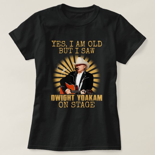 T-shirt Oui, je suis vieux, mais j'ai vu Dwight Yoakam sur (Design devant)