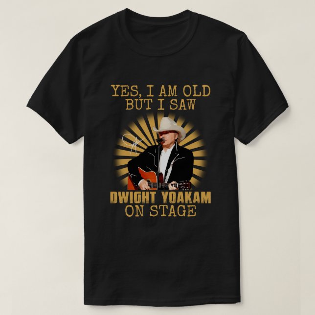 T-shirt Oui, je suis vieux, mais j'ai vu Dwight Yoakam sur (Design devant)