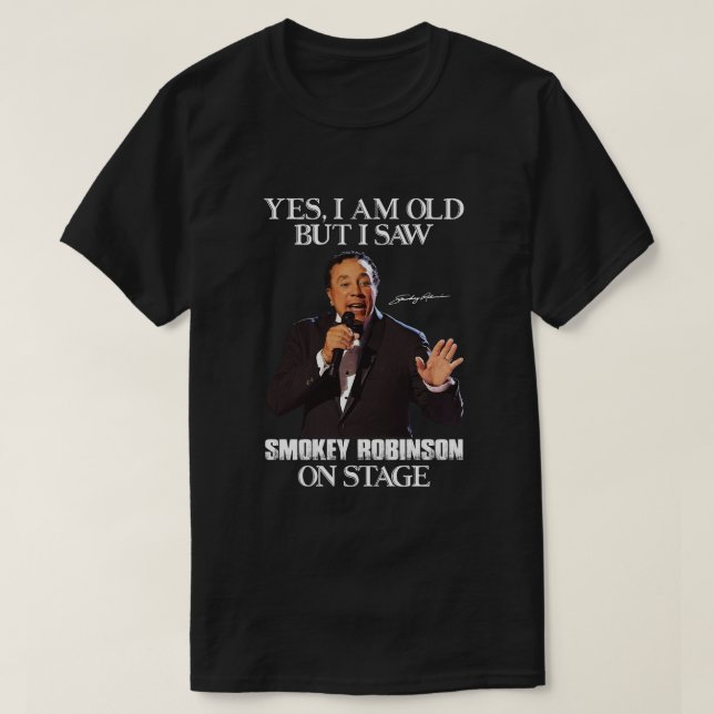 T-shirt Oui, je suis vieux mais j'ai vu Smokey Robinson su (Design devant)
