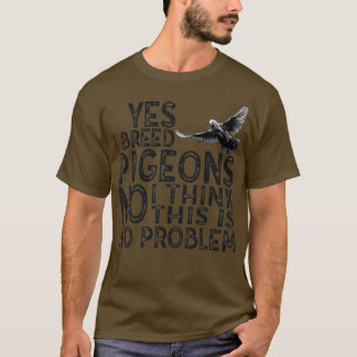 T-shirt Oui j'élève des pigeons non pas de problème 1