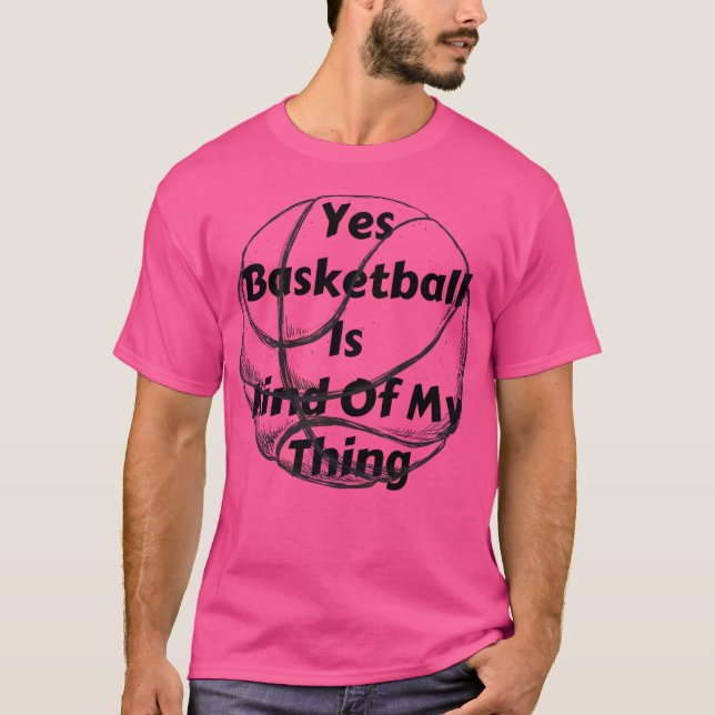 T-shirt Oui, Le Basket-Ball, C'Est Quelque Chose Que Je Fa (Devant)
