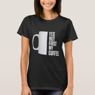 T-shirt Oui mais d'abord mon design graphique café