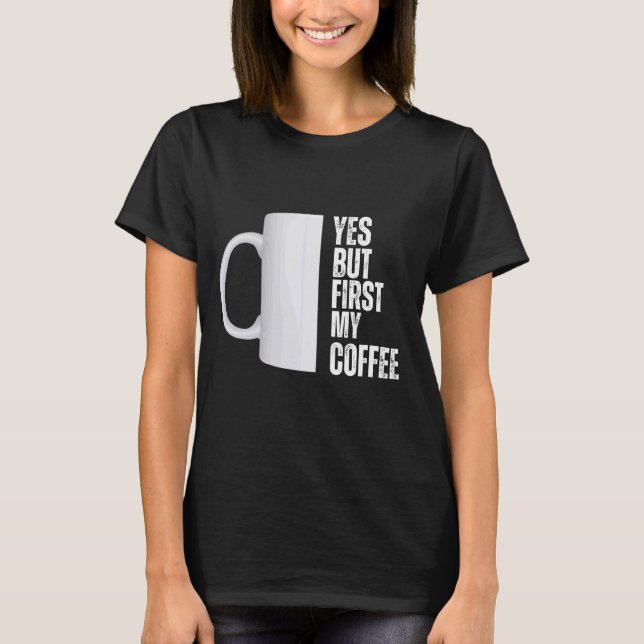 T-shirt Oui mais d'abord mon design graphique café (Devant)