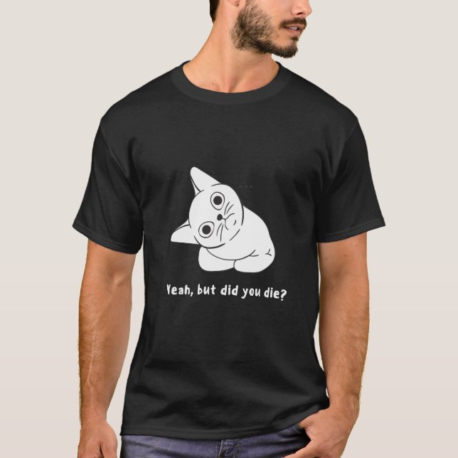 T-shirt Oui, mais êtes-vous mort ? question drôle. (Devant)
