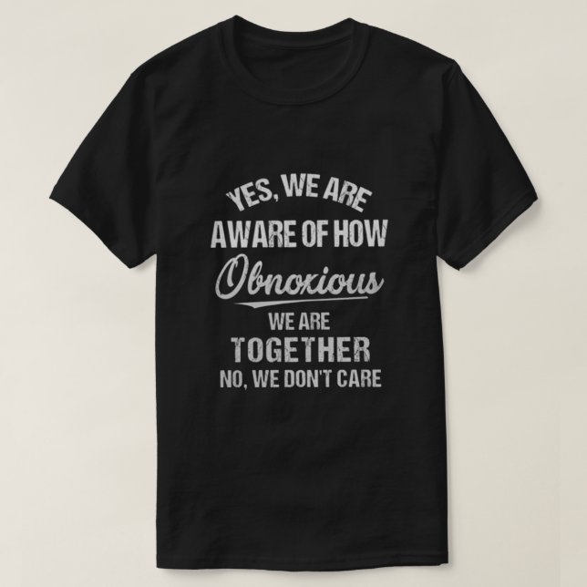 T-shirt Oui, nous savons à quel point nous sommes odieux (Design devant)