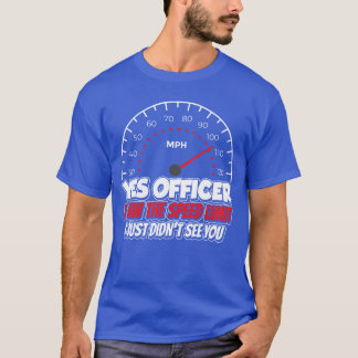 T-shirt Oui, officier, j'ai vu la limite de vitesse de la
