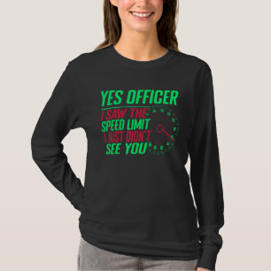 T-shirt Oui Officier J'ai vu la limite de vitesse Je n'ai