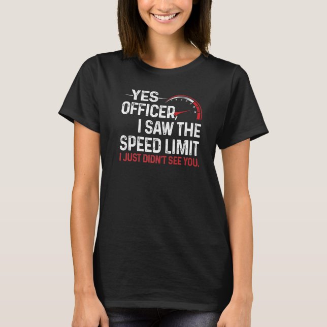 T-shirt Oui Officier J'ai vu la limite de vitesse Je n'ai  (Devant)