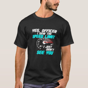 T-shirt Oui Officier J'ai vu la limite de vitesse Je n'ai