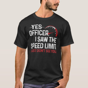 T-shirt Oui Officier J'ai vu la limite de vitesse Je n'ai