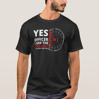 T-shirt Oui Officier J'ai vu la limite de vitesse Je n'ai