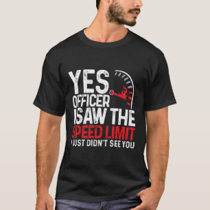 T-shirt Oui Officier J'Ai Vu La Limite De Vitesse Je N'Ai