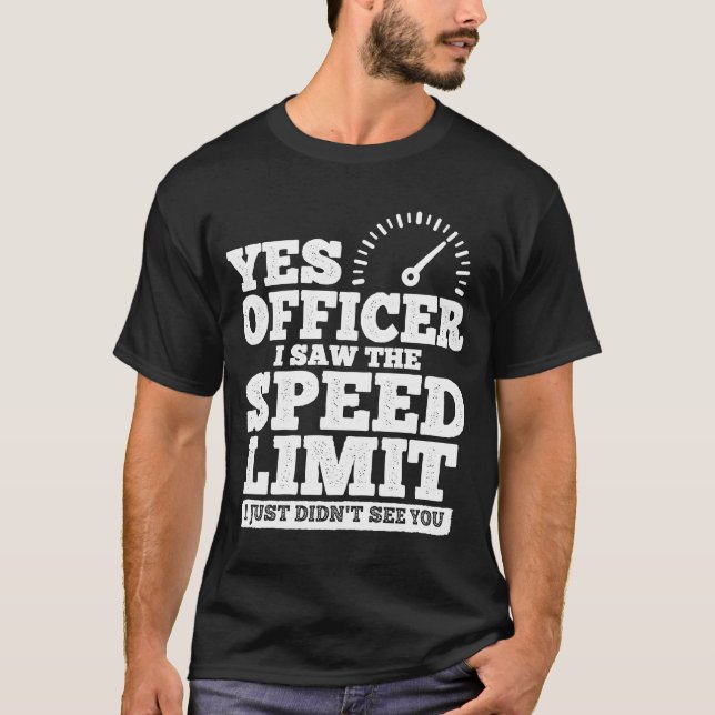 T-shirt Oui Officier J'ai vu la limite de vitesse Je n'ai  (Devant)
